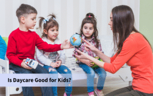 Is Daycare Good for Kids?